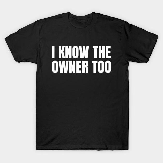 I Know The Owner Too | Funny Bartender Gift T-Shirt by WaBastian